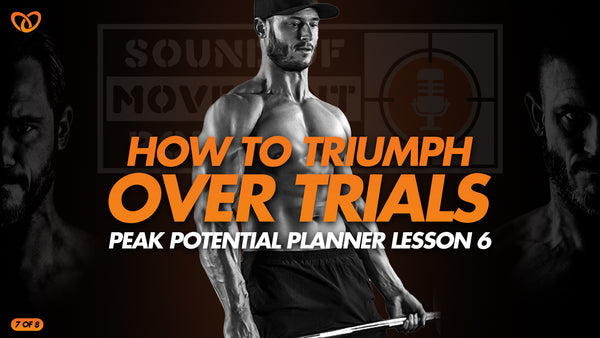 The Peak Potential Planner Lesson 6: Triumph Over Trials